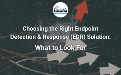 Choosing the Right Endpoint Detection & Response (EDR) Solution: What to Look For